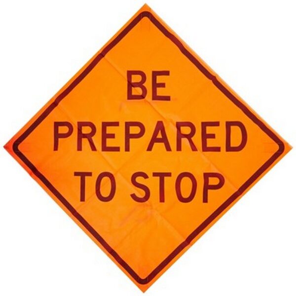 Be prepared to stop work zone sign